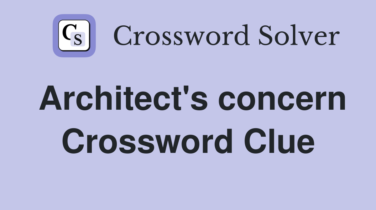 Architect's concern Crossword Clue Answers Crossword Solver